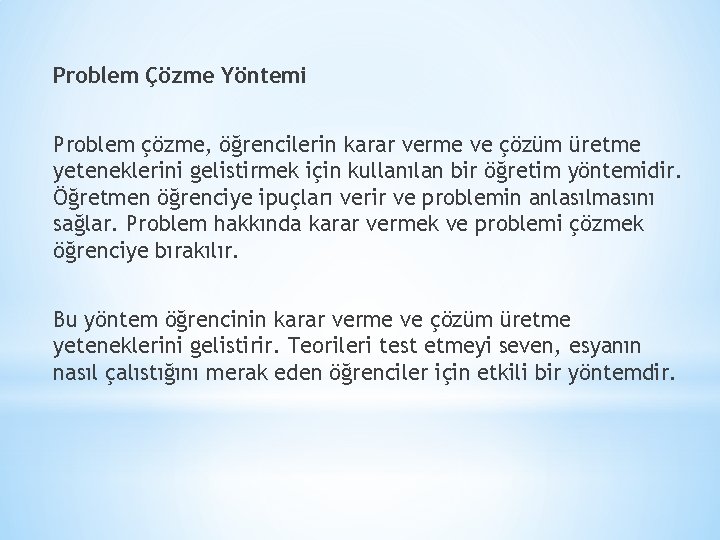 Problem Çözme Yöntemi Problem çözme, öğrencilerin karar verme ve çözüm üretme yeteneklerini gelistirmek için