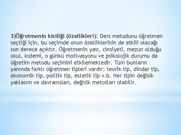 3)Öğretmenin kisiliği (özellikleri): Ders metodunu öğretmen seçtiği için, bu seçimde onun özelliklerinin de etkili