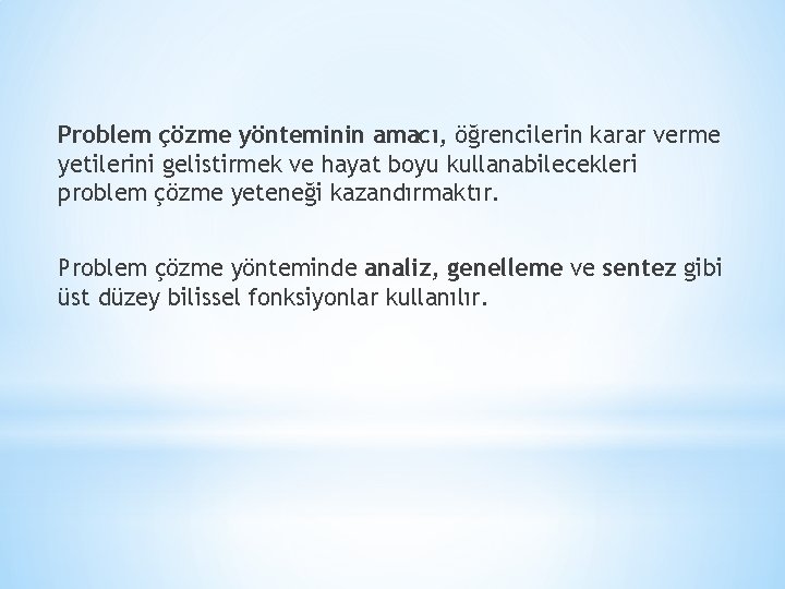 Problem çözme yönteminin amacı, öğrencilerin karar verme yetilerini gelistirmek ve hayat boyu kullanabilecekleri problem