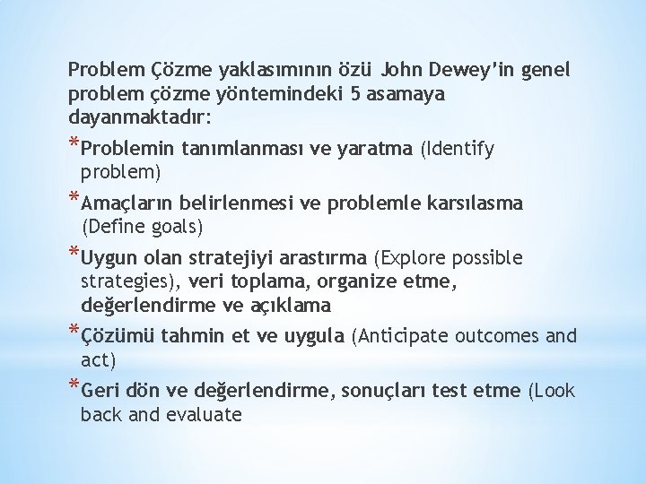 Problem Çözme yaklasımının özü John Dewey’in genel problem çözme yöntemindeki 5 asamaya dayanmaktadır: *Problemin