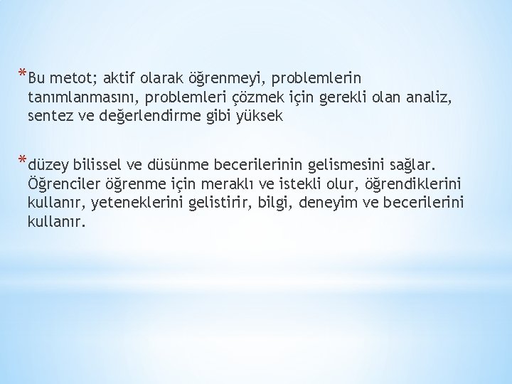 *Bu metot; aktif olarak öğrenmeyi, problemlerin tanımlanmasını, problemleri çözmek için gerekli olan analiz, sentez