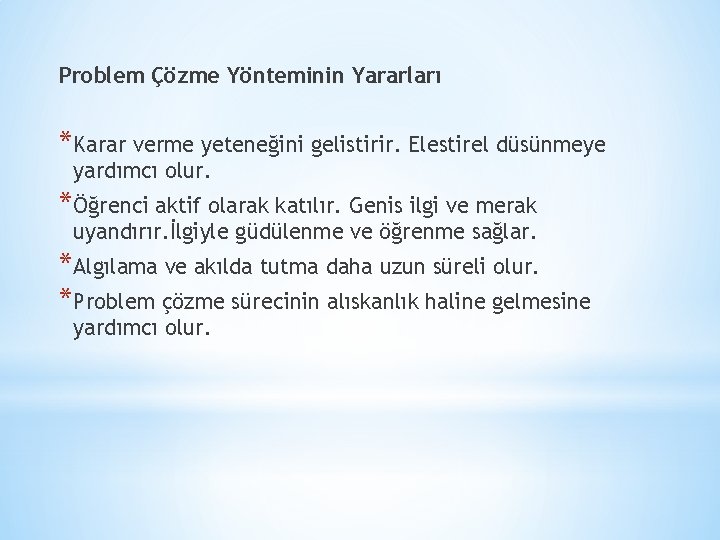 Problem Çözme Yönteminin Yararları *Karar verme yeteneğini gelistirir. Elestirel düsünmeye yardımcı olur. *Öğrenci aktif