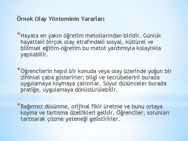 Örnek Olay Yönteminin Yararları *Hayata en yakın öğretim metotlarından biridir. Günlük hayattaki birçok olay