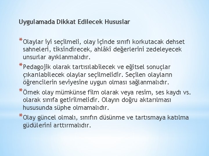 Uygulamada Dikkat Edilecek Hususlar *Olaylar iyi seçilmeli, olay içinde sınıfı korkutacak dehset sahneleri, tiksindirecek,