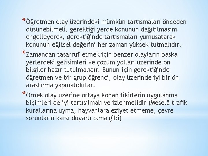 *Öğretmen olay üzerindeki mümkün tartısmaları önceden düsünebilmeli, gerektiği yerde konunun dağıtılmasını engelleyerek, gerektiğinde tartısmaları