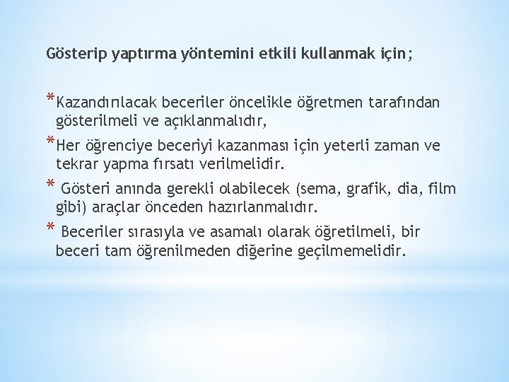 Gösterip yaptırma yöntemini etkili kullanmak için; *Kazandırılacak beceriler öncelikle öğretmen tarafından gösterilmeli ve açıklanmalıdır,