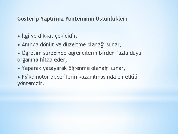 Gösterip Yaptırma Yönteminin Üstünlükleri • İlgi ve dikkat çekicidir, • Anında dönüt ve düzeltme