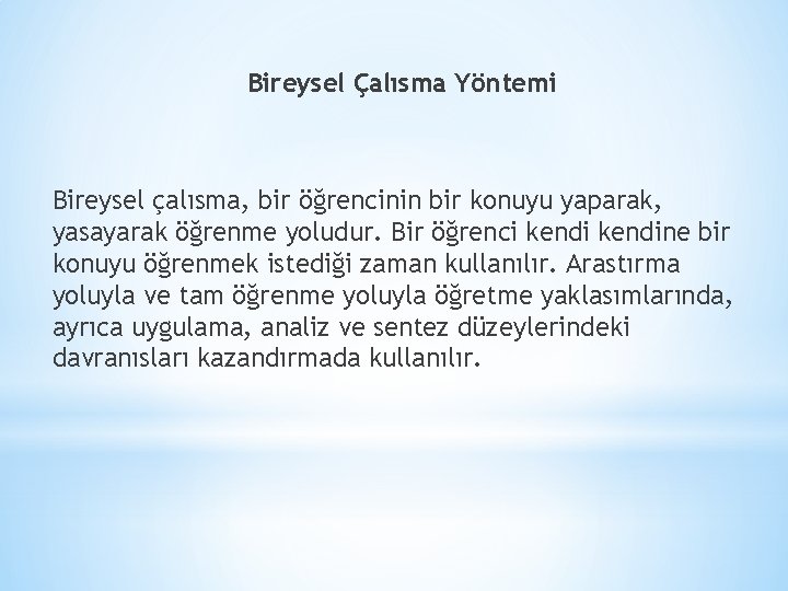 Bireysel Çalısma Yöntemi Bireysel çalısma, bir öğrencinin bir konuyu yaparak, yasayarak öğrenme yoludur. Bir