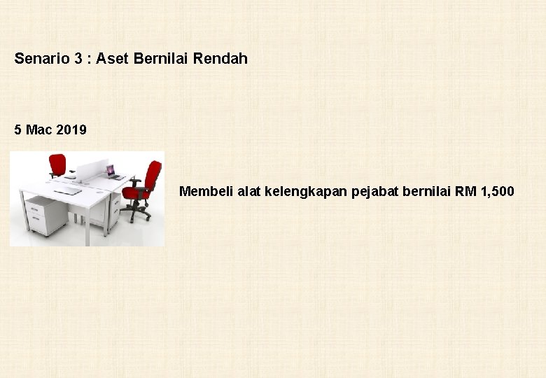 Senario 3 : Aset Bernilai Rendah 5 Mac 2019 Membeli alat kelengkapan pejabat bernilai