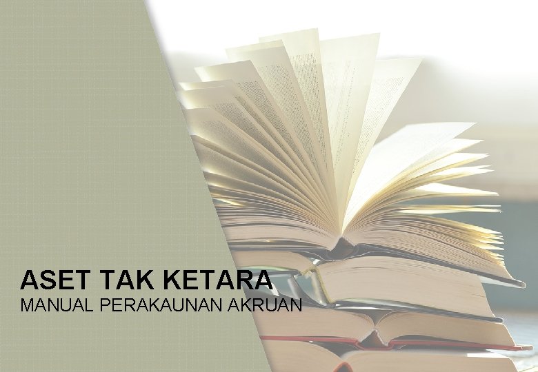 ASET TAK KETARA MANUAL PERAKAUNAN AKRUAN 