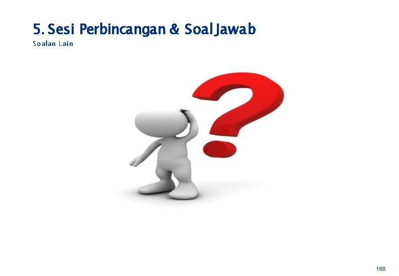 5. Sesi Perbincangan & Soal Jawab Soalan Lain 168 