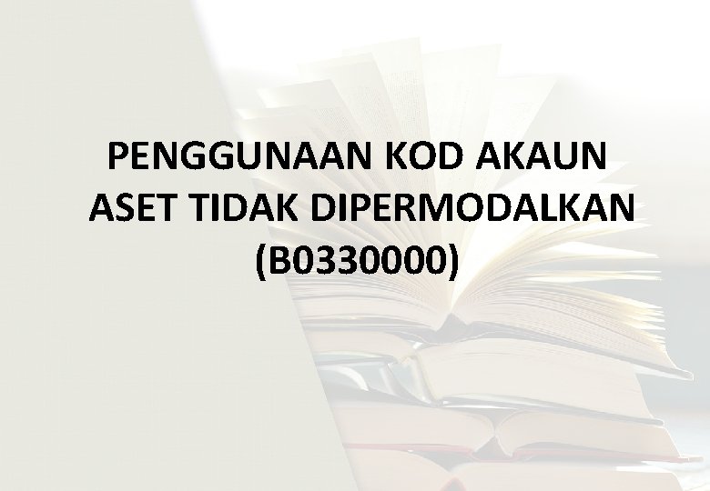 PENGGUNAAN KOD AKAUN ASET TIDAK DIPERMODALKAN (B 0330000) 