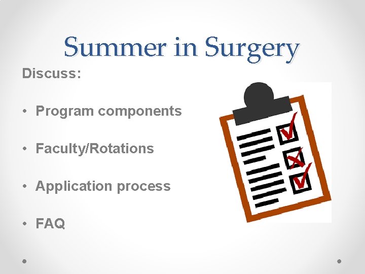 Summer in Surgery Discuss: • Program components • Faculty/Rotations • Application process • FAQ