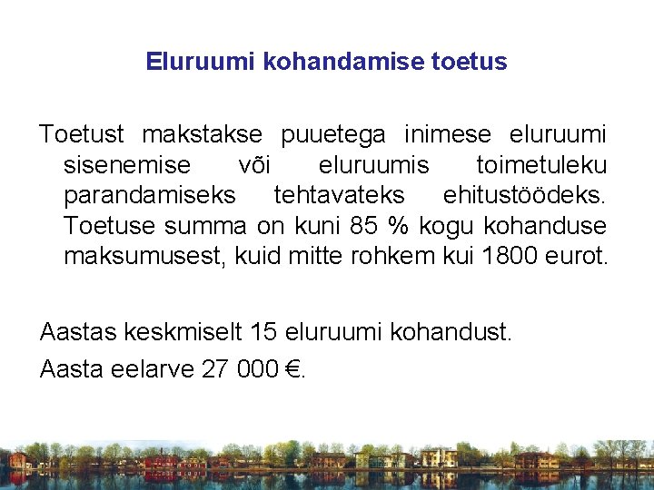 Eluruumi kohandamise toetus Toetust makstakse puuetega inimese eluruumi sisenemise või eluruumis toimetuleku parandamiseks tehtavateks