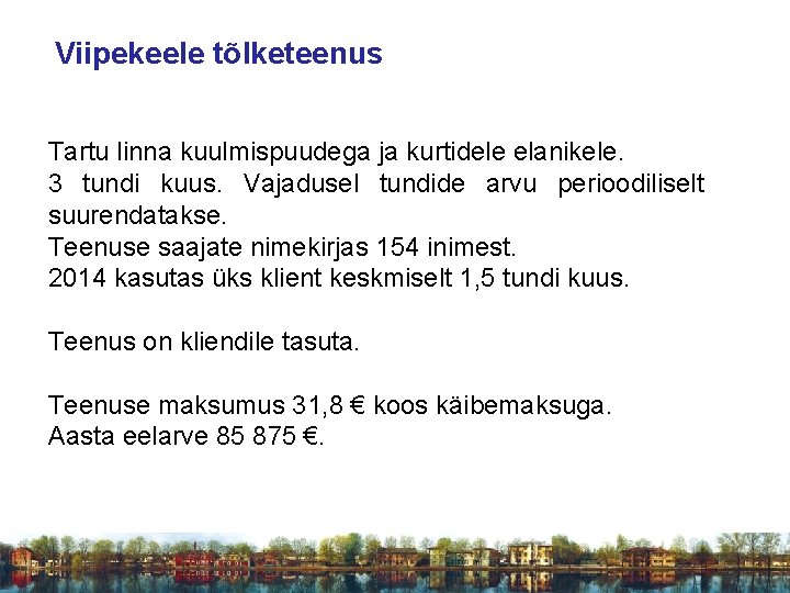 Viipekeele tõlketeenus Tartu linna kuulmispuudega ja kurtidele elanikele. 3 tundi kuus. Vajadusel tundide arvu