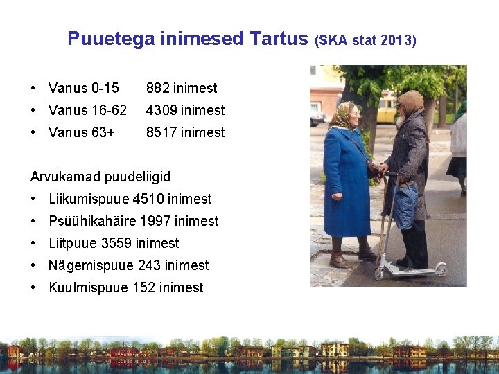 Puuetega inimesed Tartus (SKA stat 2013) • Vanus 0 -15 882 inimest • Vanus