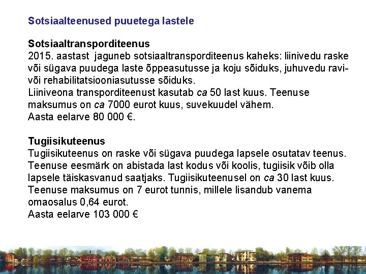 Sotsiaalteenused puuetega lastele Sotsiaaltransporditeenus 2015. aastast jaguneb sotsiaaltransporditeenus kaheks: liinivedu raske või sügava puudega