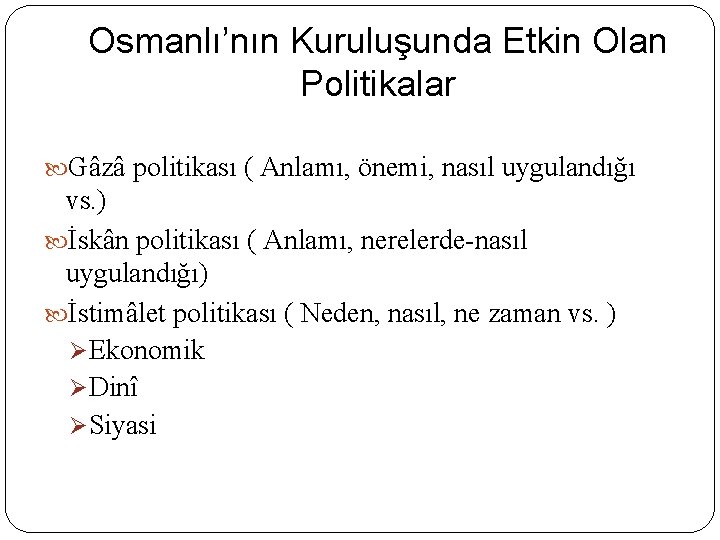 Osmanlı’nın Kuruluşunda Etkin Olan Politikalar Gâzâ politikası ( Anlamı, önemi, nasıl uygulandığı vs. )