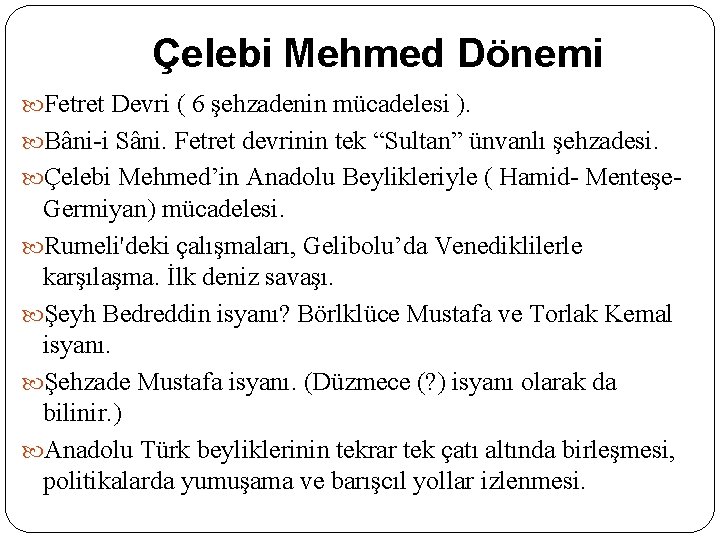 Çelebi Mehmed Dönemi Fetret Devri ( 6 şehzadenin mücadelesi ). Bâni-i Sâni. Fetret devrinin
