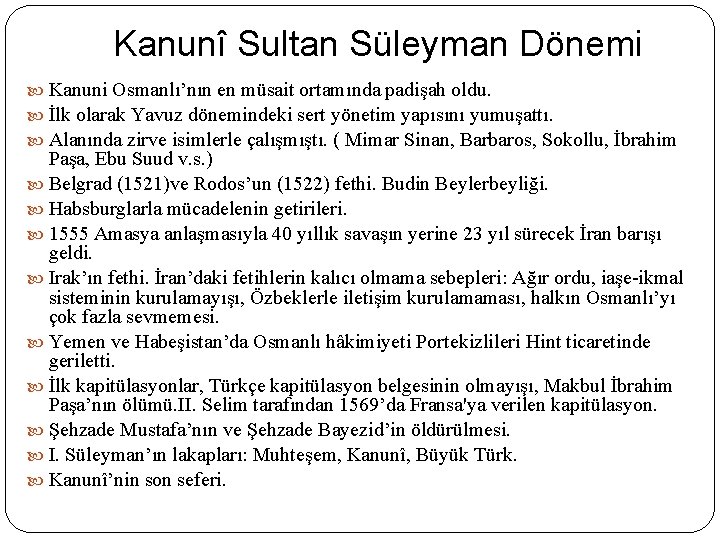 Kanunî Sultan Süleyman Dönemi Kanuni Osmanlı’nın en müsait ortamında padişah oldu. İlk olarak Yavuz