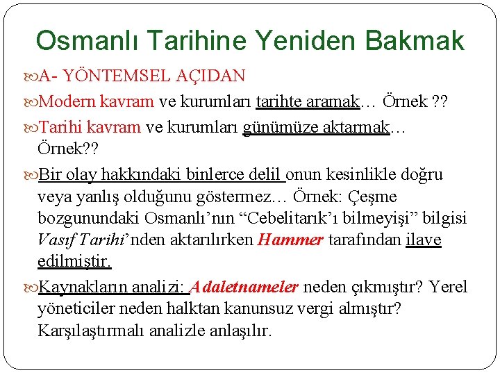 Osmanlı Tarihine Yeniden Bakmak A- YÖNTEMSEL AÇIDAN Modern kavram ve kurumları tarihte aramak… Örnek