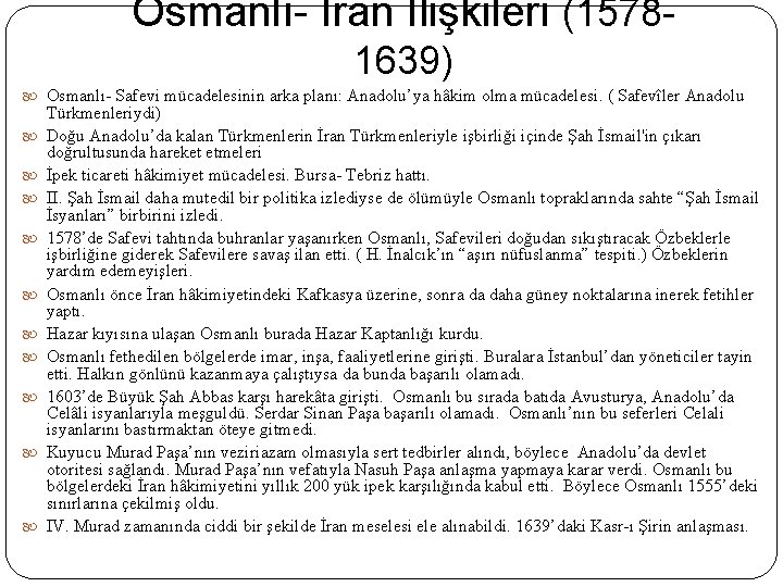 Osmanlı- İran İlişkileri (15781639) Osmanlı- Safevi mücadelesinin arka planı: Anadolu’ya hâkim olma mücadelesi. (