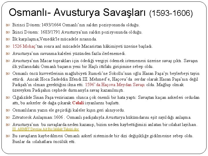 Osmanlı- Avusturya Savaşları (1593 -1606) Birinci Dönem: 1493/1664 Osmanlı’nın saldırı pozisyonunda olduğu. İkinci Dönem: