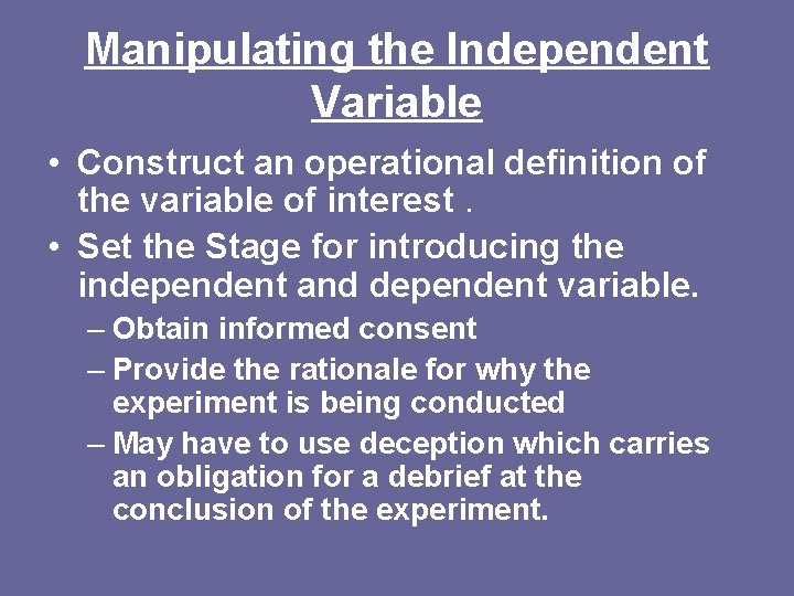 Manipulating the Independent Variable • Construct an operational definition of the variable of interest.