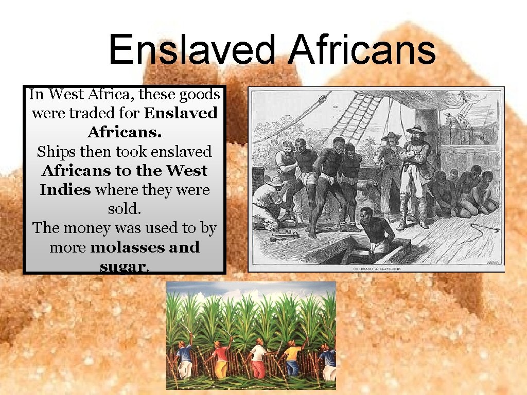 Enslaved Africans In West Africa, these goods were traded for Enslaved Africans. Ships then