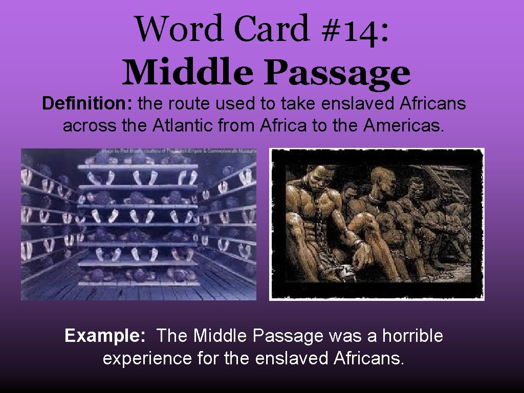 Word Card #14: Middle Passage Definition: the route used to take enslaved Africans across