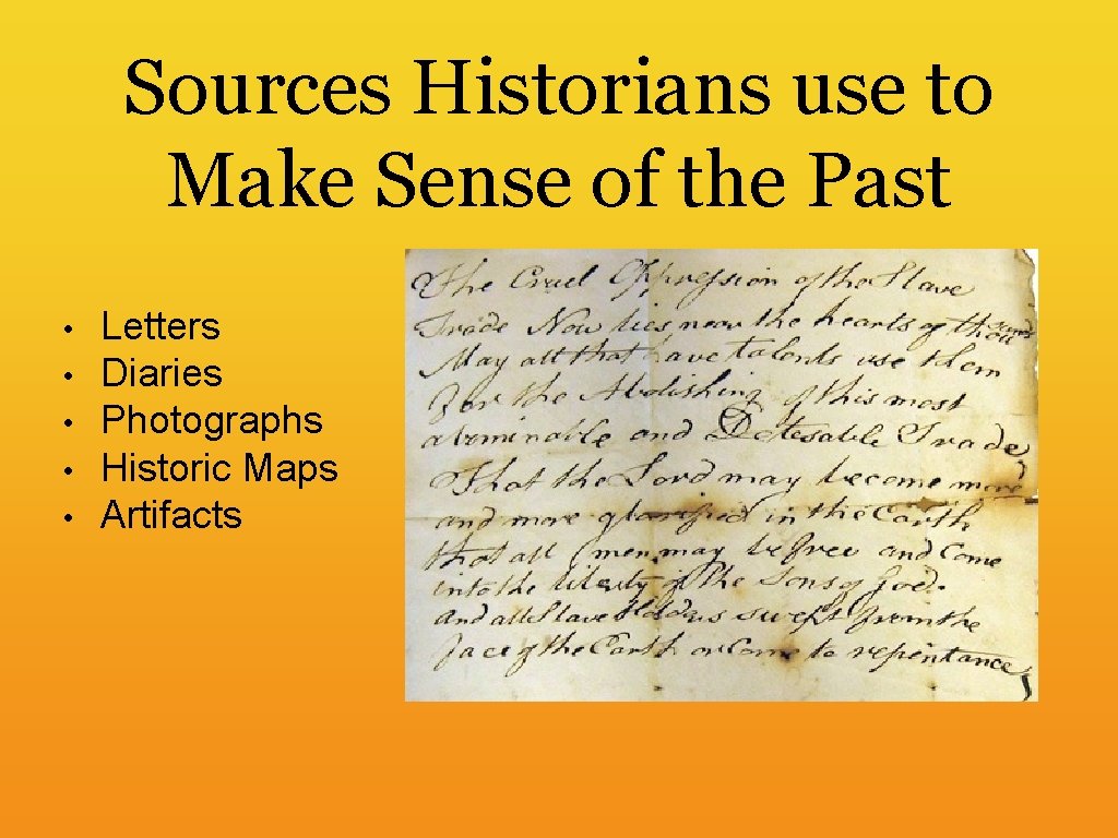 Sources Historians use to Make Sense of the Past • • • Letters Diaries