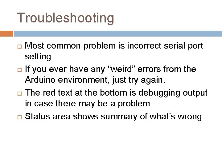 Troubleshooting Most common problem is incorrect serial port setting If you ever have any