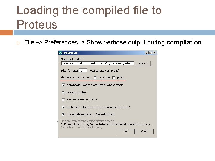 Loading the compiled file to Proteus File –> Preferences -> Show verbose output during