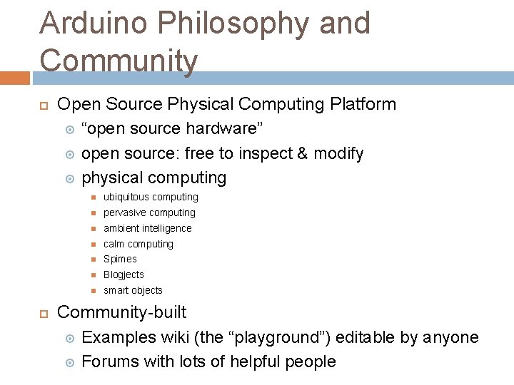 Arduino Philosophy and Community Open Source Physical Computing Platform “open source hardware” open source: