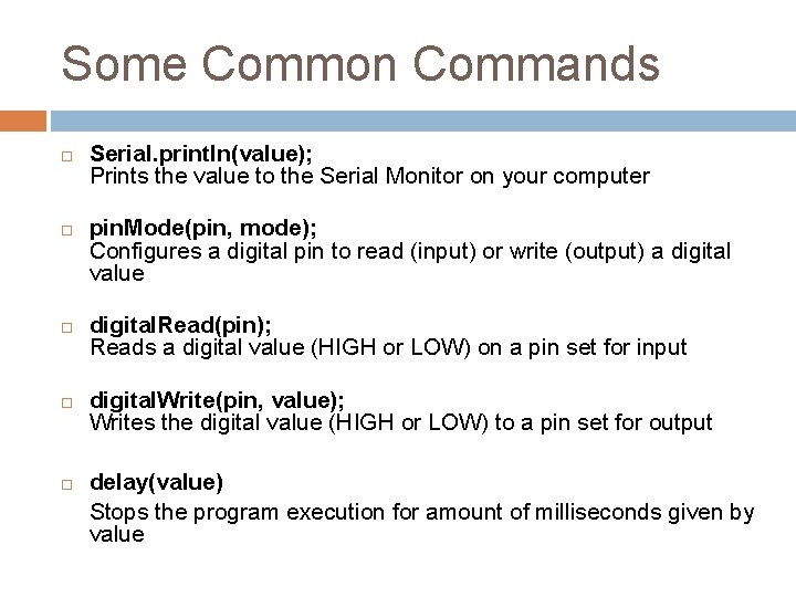 Some Common Commands Serial. println(value); Prints the value to the Serial Monitor on your