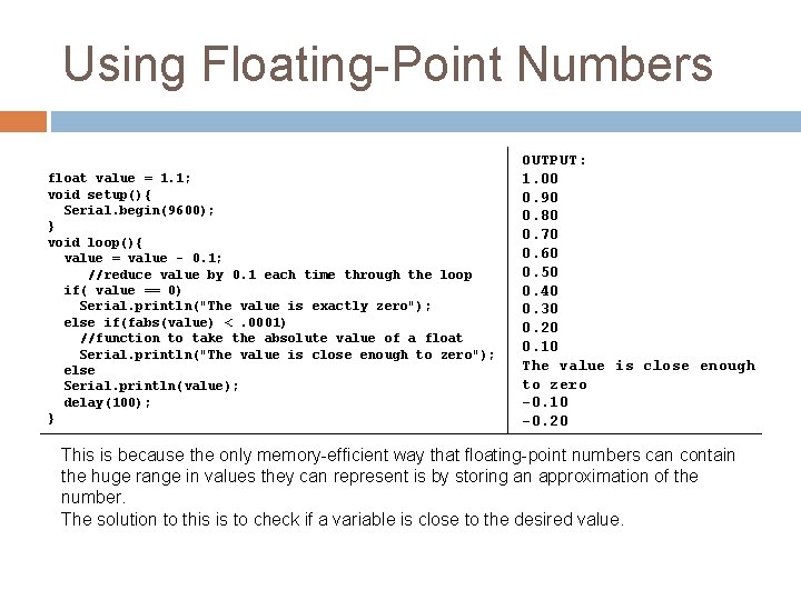 Using Floating-Point Numbers float value = 1. 1; void setup(){ Serial. begin(9600); } void