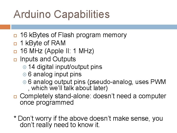 Arduino Capabilities 16 k. Bytes of Flash program memory 1 k. Byte of RAM