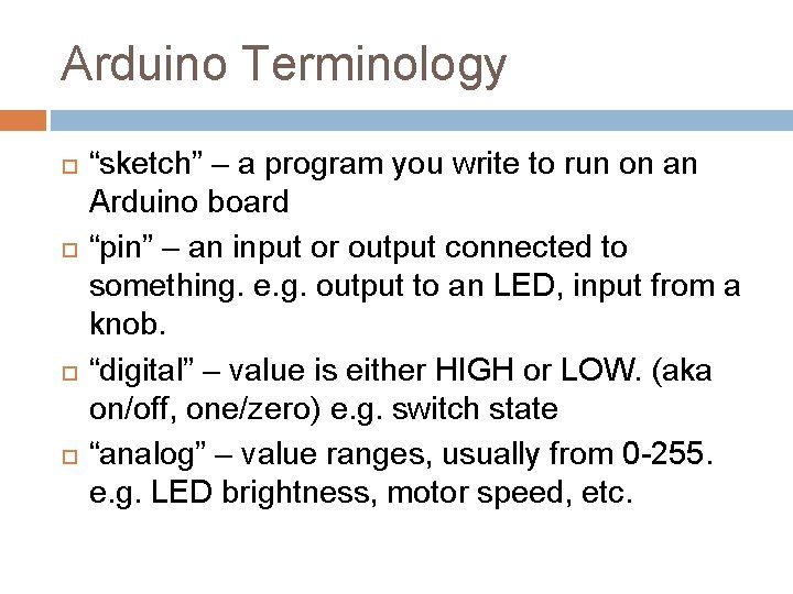 Arduino Terminology “sketch” – a program you write to run on an Arduino board