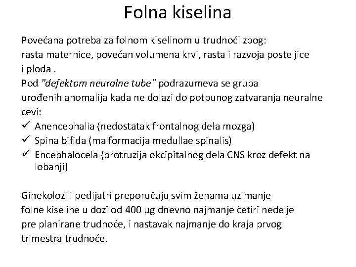 Folna kiselina Povećana potreba za folnom kiselinom u trudnoći zbog: rasta maternice, povećan volumena
