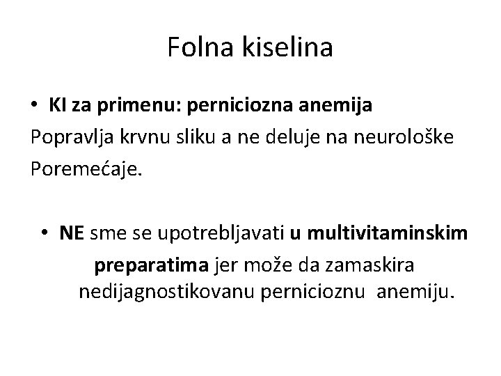 Folna kiselina • KI za primenu: perniciozna anemija Popravlja krvnu sliku a ne deluje