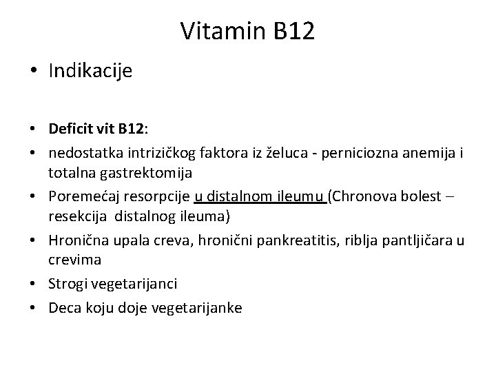 Vitamin B 12 • Indikacije • Deficit vit B 12: • nedostatka intrizičkog faktora