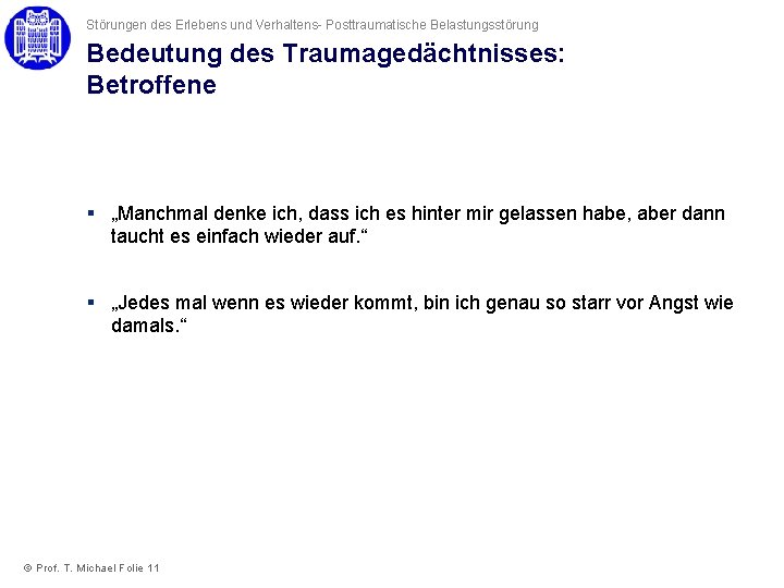 Störungen des Erlebens und Verhaltens- Posttraumatische Belastungsstörung Bedeutung des Traumagedächtnisses: Betroffene § „Manchmal denke