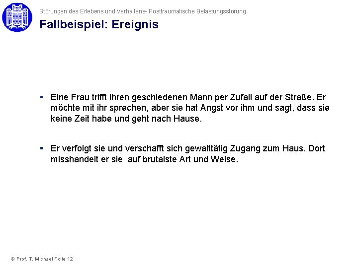 Störungen des Erlebens und Verhaltens- Posttraumatische Belastungsstörung Fallbeispiel: Ereignis § Eine Frau trifft ihren