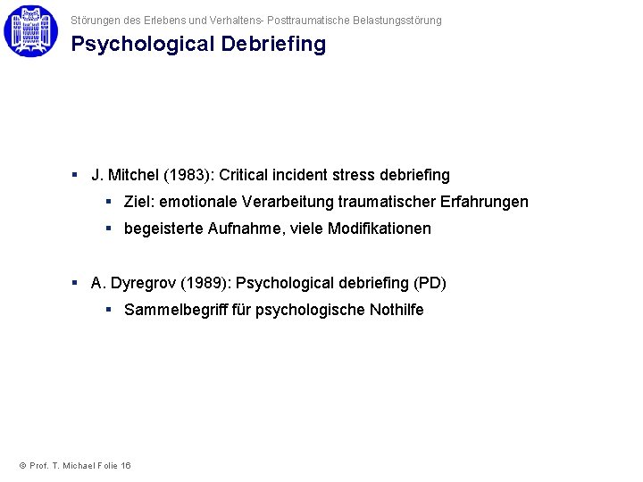 Störungen des Erlebens und Verhaltens- Posttraumatische Belastungsstörung Psychological Debriefing § J. Mitchel (1983): Critical