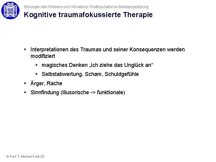 Störungen des Erlebens und Verhaltens- Posttraumatische Belastungsstörung Kognitive traumafokussierte Therapie § Interpretationen des Traumas