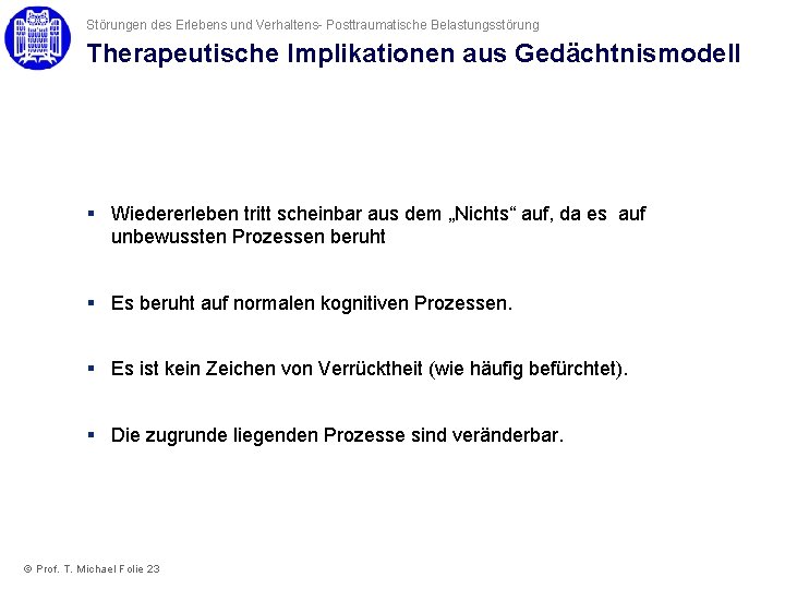 Störungen des Erlebens und Verhaltens- Posttraumatische Belastungsstörung Therapeutische Implikationen aus Gedächtnismodell § Wiedererleben tritt