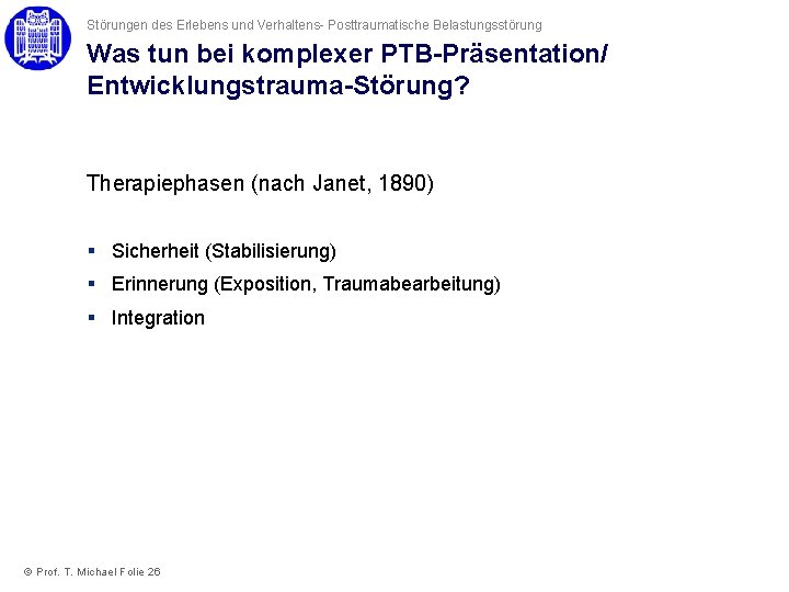 Störungen des Erlebens und Verhaltens- Posttraumatische Belastungsstörung Was tun bei komplexer PTB-Präsentation/ Entwicklungstrauma-Störung? Therapiephasen