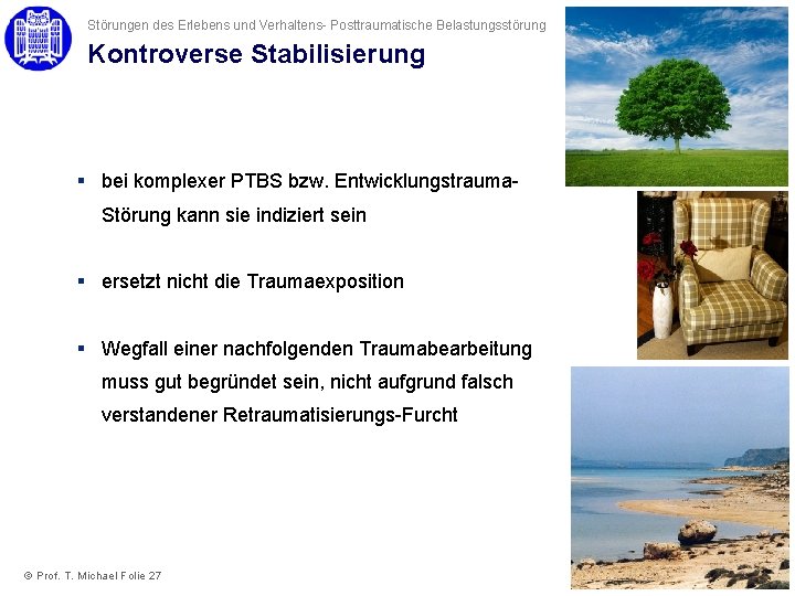 Störungen des Erlebens und Verhaltens- Posttraumatische Belastungsstörung Kontroverse Stabilisierung § bei komplexer PTBS bzw.