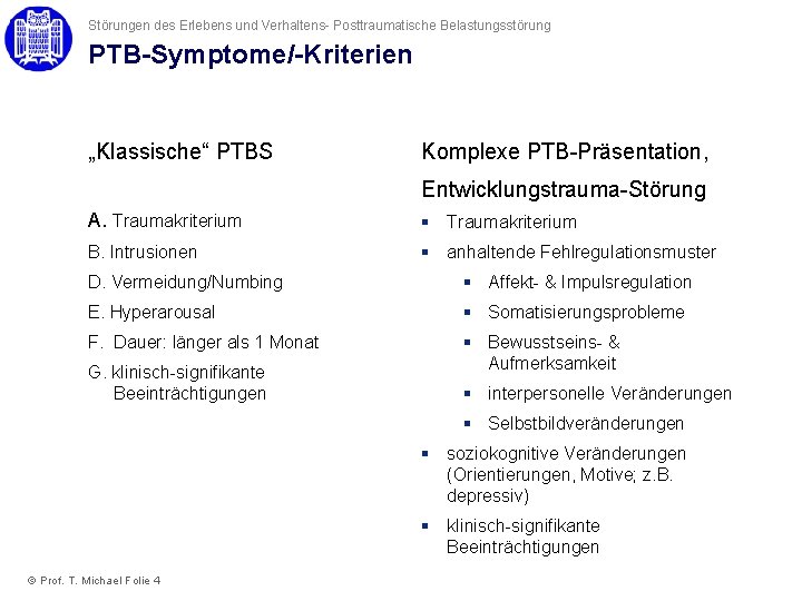 Störungen des Erlebens und Verhaltens- Posttraumatische Belastungsstörung PTB-Symptome/-Kriterien „Klassische“ PTBS Komplexe PTB-Präsentation, Entwicklungstrauma-Störung A.