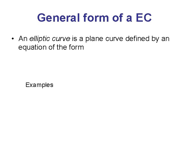 General form of a EC • An elliptic curve is a plane curve defined